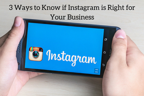 3 Ways to Know if Instagram is Right for Your Business