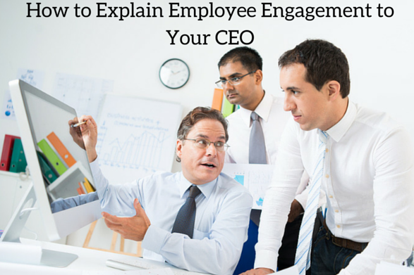 How to Explain Employee Engagement to Your CEO